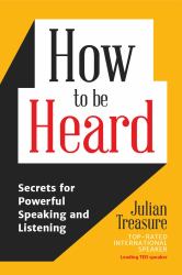 How to Be Heard : Secrets for Powerful Speaking and Listening (Communication Skills Book)