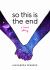 So This Is the End : A Love Story (Explore Spiritual Freedom, Fantasize True Love, and Ponder Your Own Last 24 Hours in This near-Future Science Fiction Novel)
