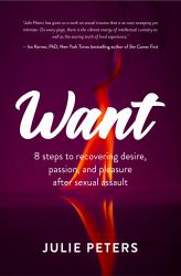 Want : 8 Steps to Recovering Desire, Passion, and Pleasure after Sexual Assault
