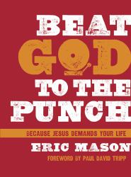 Beat God to the Punch : Because Jesus Demands Your Life