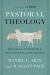 Pastoral Theology : Theological Foundations for Who a Pastor Is and What He Does Pastoral Theology : Theological Foundations for Who a Pastor Is and What He Does