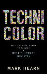 Technicolor : Inspiring Your Church to Embrace Multicultural Ministry