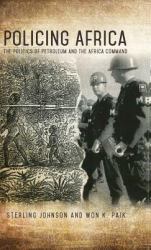 Policing Africa : The Politics of Petroleum and the Africa Command