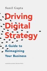 Driving Digital Strategy : A Guide to Reimagining Your Business