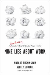 Nine Lies about Work : A Freethinking Leader's Guide to the Real World