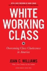 White Working Class, with a New Foreword by Mark Cuban and a New Preface by the Author : Overcoming Class Cluelessness in America