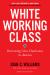 White Working Class, with a New Foreword by Mark Cuban and a New Preface by the Author : Overcoming Class Cluelessness in America
