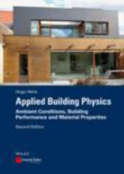 Applied Building Physics : Ambient Conditions, Building Performance and Material Properties
