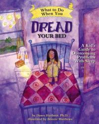 What to Do When You Dread Your Bed : A Kid's Guide to Overcoming Problems with Sleep