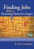 Finding Jobs with a Psychology Bachelor's Degree : Expert Advice for Launching Your Career