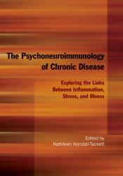 The Psychoneuroimmunology of Chronic Disease : Exploring the Links Between Inflammation, Stress, and Illness