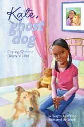 Kate, the Ghost Dog : Coping with the Death of a Pet