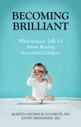 Becoming Brilliant : What Science Tells Us about Raising Successful Children