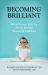 Becoming Brilliant : What Science Tells Us about Raising Successful Children