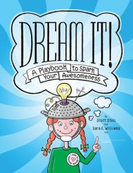 Dream It! : A Playbook to Spark Your Awesomeness