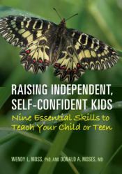 Raising Independent, Self-Confident Kids : Nine Essential Skills to Teach Your Child or Teen