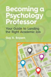 Becoming a Psychology Professor : Your Guide to Landing the Right Academic Job