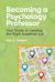Becoming a Psychology Professor : Your Guide to Landing the Right Academic Job
