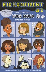 How to Master Your Mood in Middle School : Kid Confident Book 2