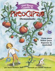 Qué Hacer Cuando Te Preocupas Demasiado : Guía para niños para Superar la Ansiedad / What to Do When You Worry Too Much (Spanish Edition)