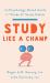 Study Like a Champ : The Psychology-Based Guide to Grade a Study Habits