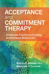 Acceptance and Commitment Therapy : Deliberate Practice to Develop and Enhance Skills in ACT