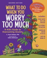 What to Do When You Worry Too Much, 2nd Edition : A Kid's Guide to Overcoming Anxiety