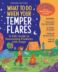 What to Do When Your Temper Flares, 2nd Edition : A Kid's Guide to Overcoming Problems with Anger