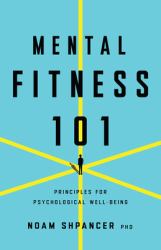 Mental Fitness 101 : Principles for Psychological Well-Being