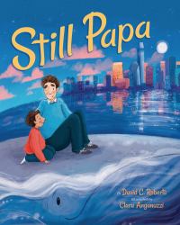 Still Papa : A Story about Family and Cancer