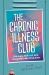The Chronic Illness Club : Building Your Life with Confidence and Resilience