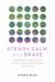 Steady, Calm, and Brave : 25 Practices of Resilience and Wisdom in a Crisis