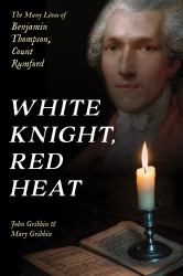 White Knight, Red Heat : The Many Lives of Benjamin Thompson, Count Rumford