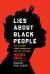 Lies about Black People : How to Combat Racist Stereotypes and Why It Matters