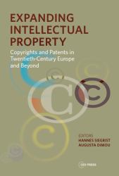 Expanding Intellectual Property : Copyrights and Patents in 20th Century Europe and Beyond