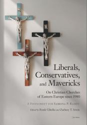 Liberals, Conservatives, and Mavericks : On Christian Churches of Eastern Europe since 1980. a Festschrift for Sabrina P. Ramet