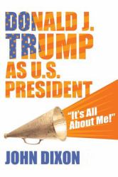 Donald J. Trump As U. S. President : It's All about Me!
