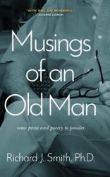 Musings of an Old Man : Some Prose and Poetry to Ponder