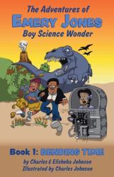 Bending Time : (the Adventures of Emery Jones, Boy Science Wonder) (Volume 1)
