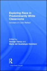 Exploring Race in Predominantly White Classrooms : Scholars of Color Reflect