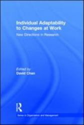 Individual Adaptability to Changes at Work : New Directions in Research