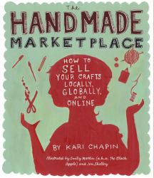 The Handmade Marketplace : How to Sell Your Crafts Locally, Globally, and On-Line
