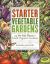 Starter Vegetable Gardens : 24 No-Fail Plans for Small Organic Gardens