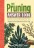 The Pruning Answer Book : Solutions to Every Problem You'll Ever Face; Answers to Every Question You'll Ever Ask