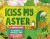 Kiss My Aster : A Graphic Guide to Creating a Fantastic Yard Totally Tailored to You