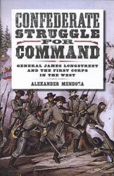 Confederate Struggle for Command : General James Longstreet and the First Corps in the West
