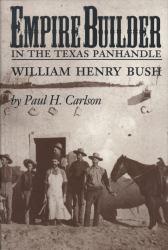 Empire Builder in the Texas Panhandle : William Henry Bush