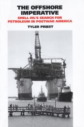 The Offshore Imperative : Shell Oil's Search for Petroleum in Postwar America