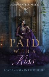 Paid with a Kiss : Love and Sex in Fairy Belief