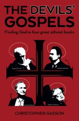 The Devils' Gospels : Finding God in Four Great Atheist Books
